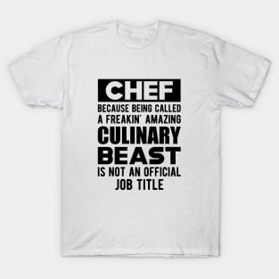 Chef - Culinary Beast is not an official job title T-Shirt